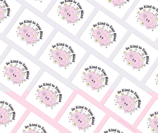 Be Kind To Your Mind Mental Health Sublimation Transfer Print