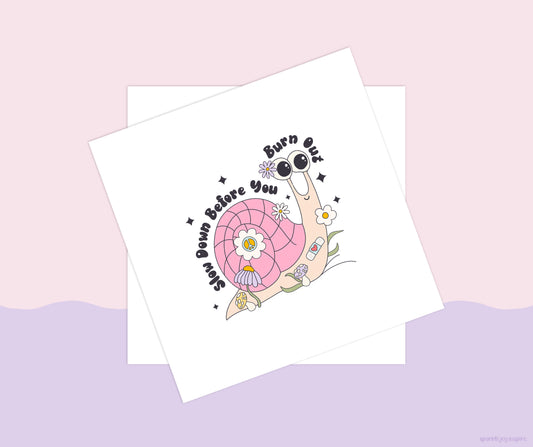 Slow Down Before You Burn Out Mental Health Sublimation Transfer Print