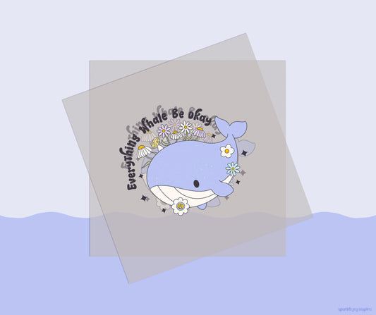 Everything Whale Be Okay Mental Health DTF Transfer Print
