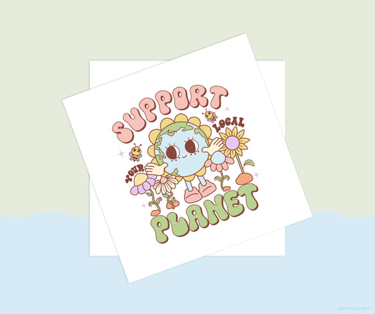 Support Your Local Planet Earth Day Vibes Sublimation Transfer Print
