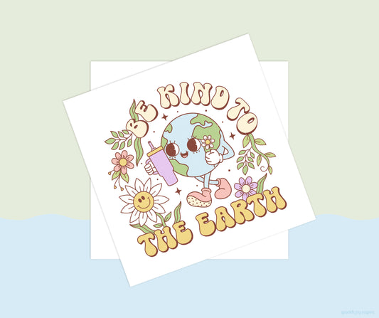 Be Kind To Earth Earth Day Vibes Sublimation Transfer Print