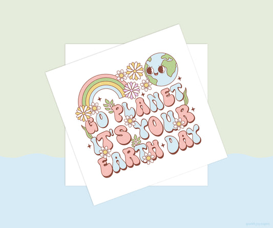Go Planet It's Your Earth Day Earth Day Vibes Sublimation Transfer Print